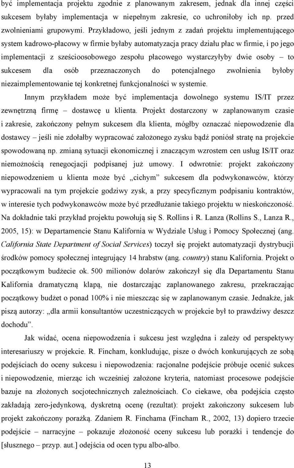 płacowego wystarczyłyby dwie osoby to sukcesem dla osób przeznaczonych do potencjalnego zwolnienia byłoby niezaimplementowanie tej konkretnej funkcjonalności w systemie.