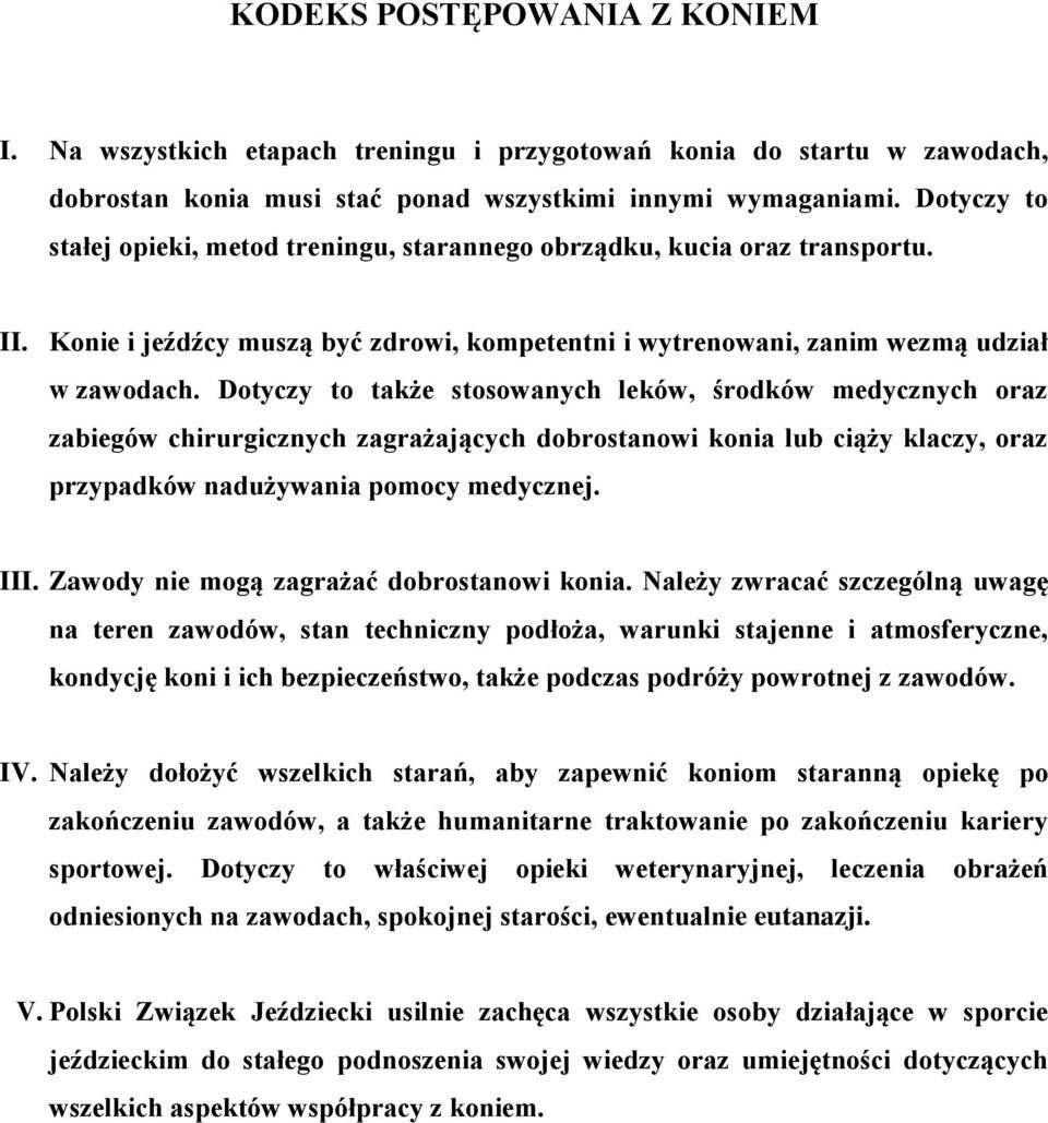 Dotyczy to także stosowanych leków, środków medycznych oraz zabiegów chirurgicznych zagrażających dobrostanowi konia lub ciąży klaczy, oraz przypadków nadużywania pomocy medycznej. III.