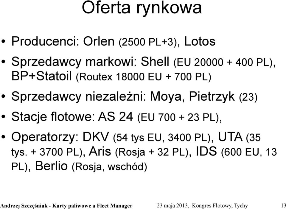 (23) Stacje flotowe: AS 24 (EU 700 + 23 PL), Operatorzy: DKV (54 tys EU, 3400 PL), UTA