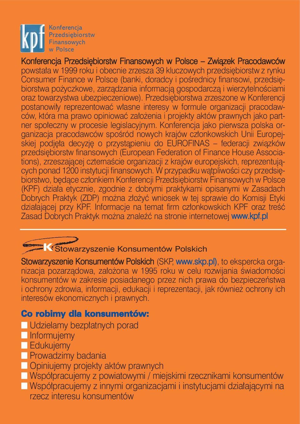 Przedsiębiorstwa zrzeszone w Konferencji postanowiły reprezentować własne interesy w formule organizacji pracodawców, która ma prawo opiniować założenia i projekty aktów prawnych jako partner