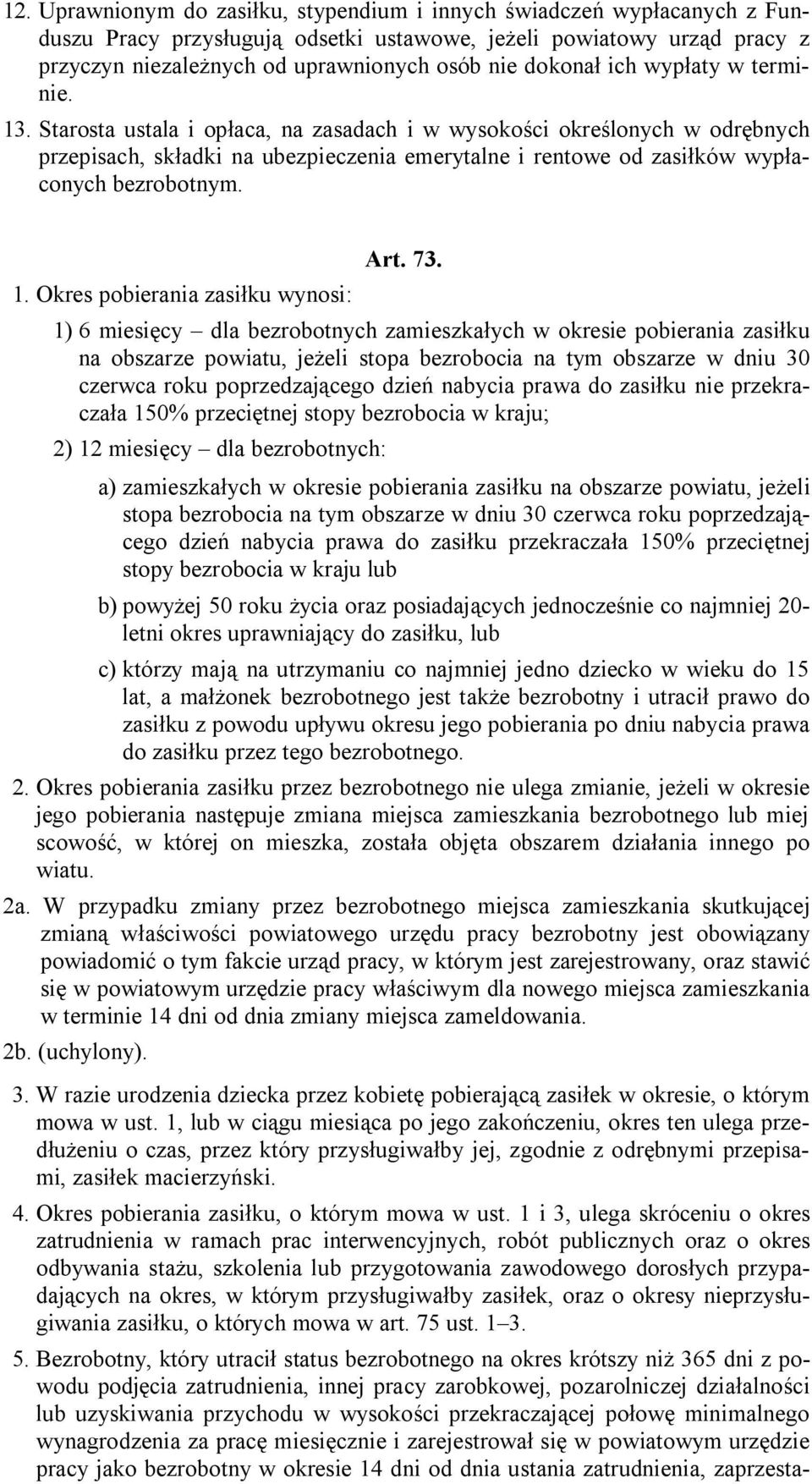 Starosta ustala i opłaca, na zasadach i w wysokości określonych w odrębnych przepisach, składki na ubezpieczenia emerytalne i rentowe od zasiłków wypłaconych bezrobotnym. 1.