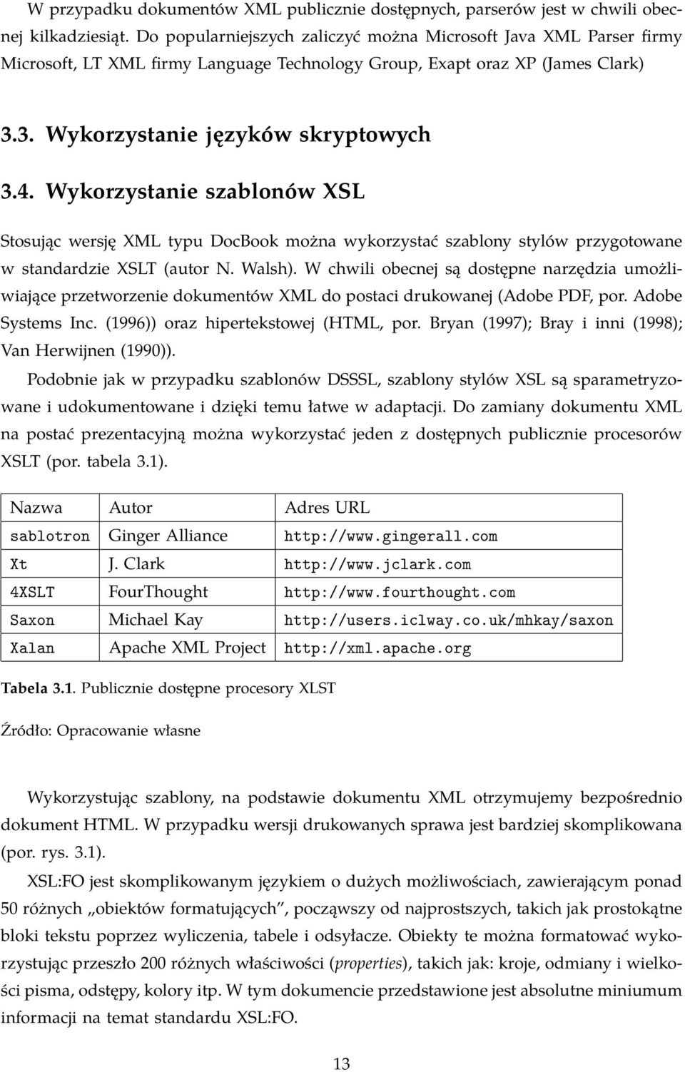 Wykorzystanie szablonów XSL Stosując wersję XML typu DocBook można wykorzystać szablony stylów przygotowane w standardzie XSLT (autor N. Walsh).