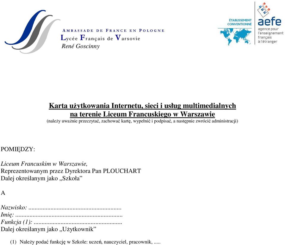 następnie zwrócić administracji) POMIĘDZY: Liceum Francuskim w Warszawie, Reprezentowanym przez Dyrektora Pan PLOUCHART Dalej określanym