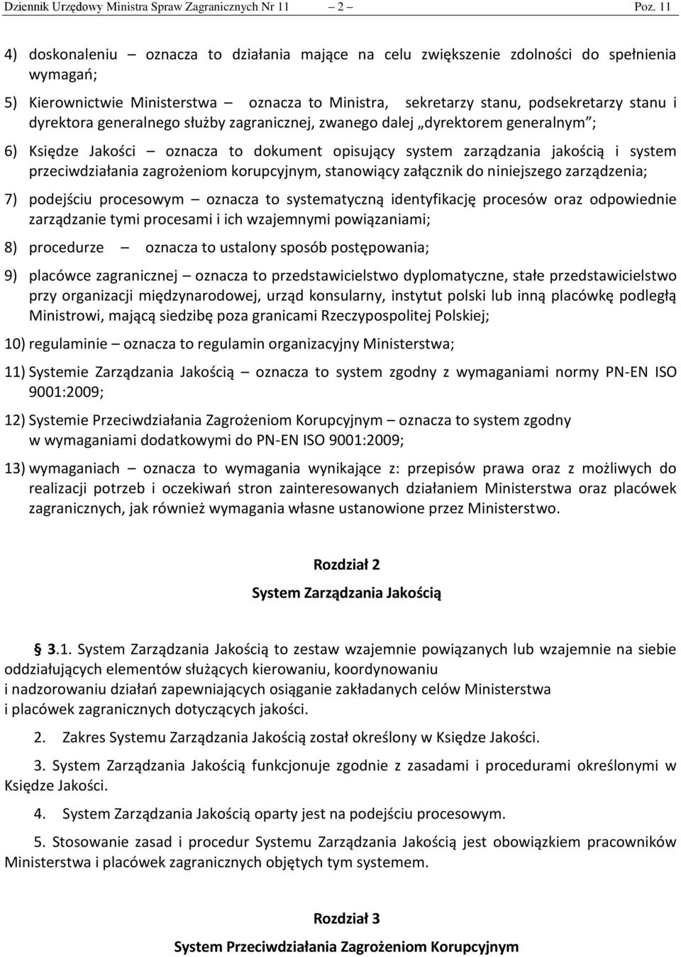 dyrektora generalnego służby zagranicznej, zwanego dalej dyrektorem generalnym ; 6) Księdze Jakości oznacza to dokument opisujący system zarządzania jakością i system przeciwdziałania zagrożeniom