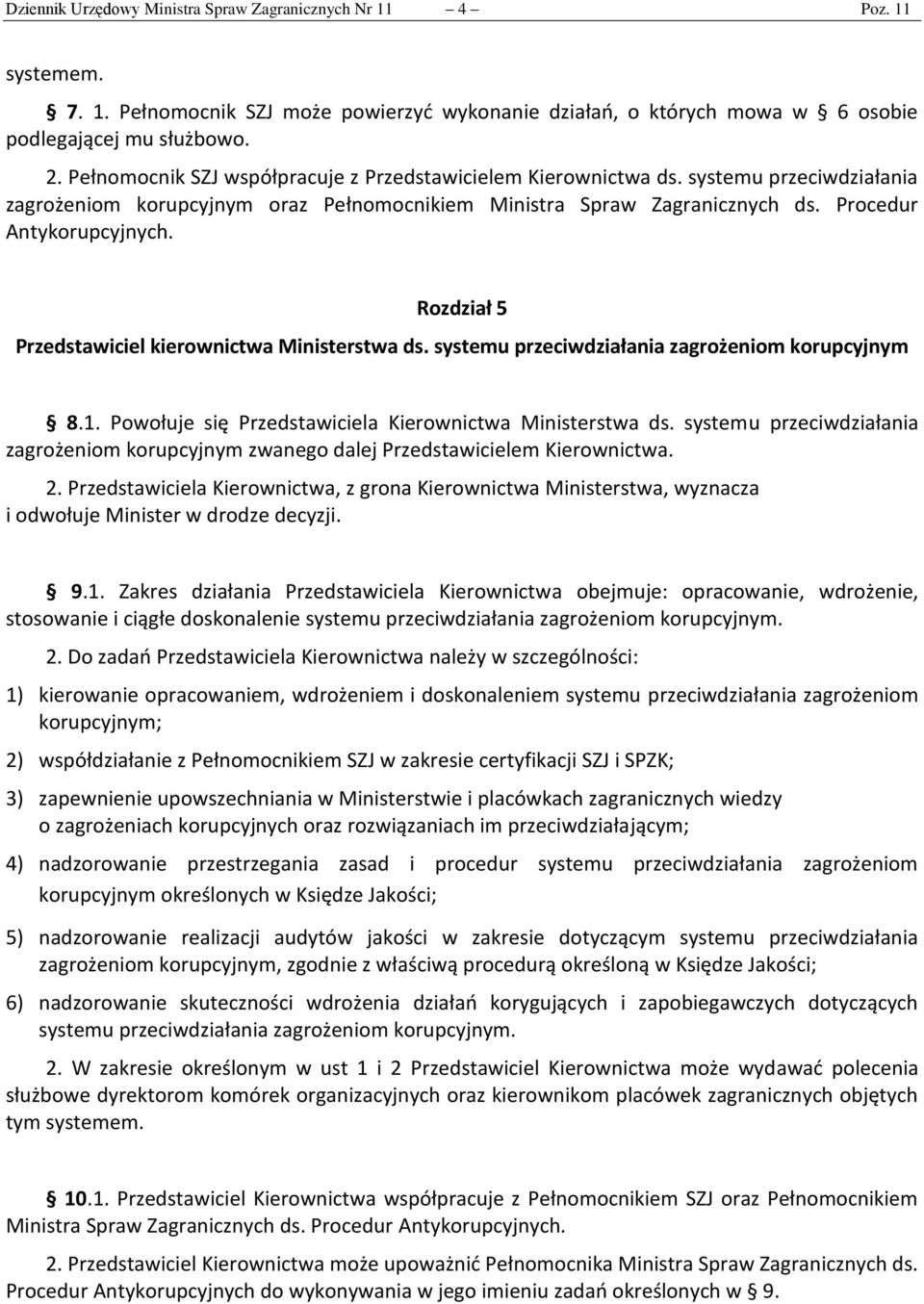 Rozdział 5 Przedstawiciel kierownictwa Ministerstwa ds. systemu przeciwdziałania zagrożeniom korupcyjnym 8.1. Powołuje się Przedstawiciela Kierownictwa Ministerstwa ds.