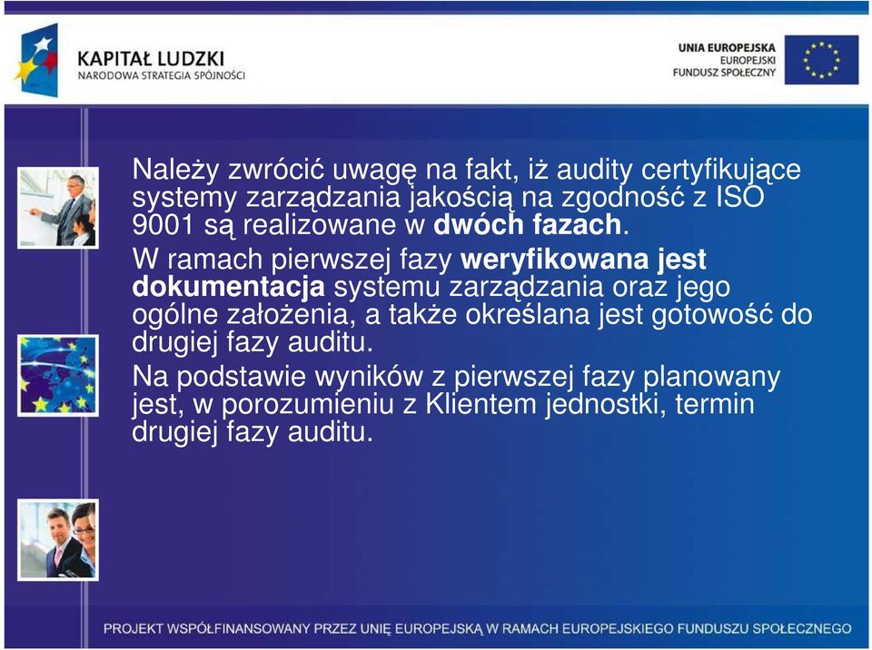 W ramach pierwszej fazy weryfikowana jest dokumentacja systemu zarządzania oraz jego ogólne załoŝenia,