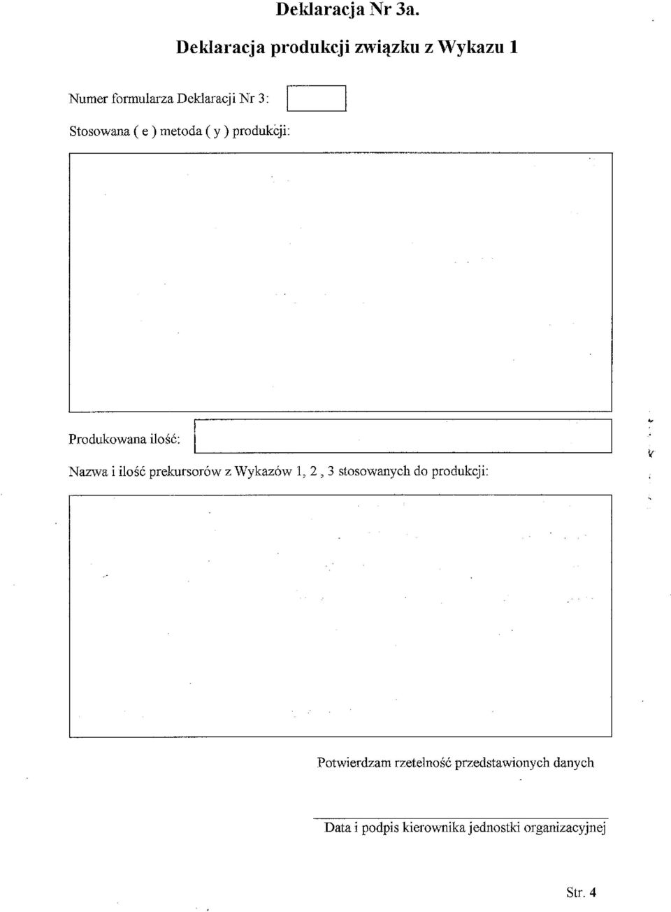 Deklaracji Nr 3: Stosowana ( e ) metoda ( y ) produkcji: