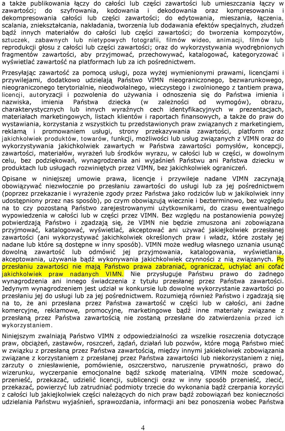 tworzenia kompozytów, sztuczek, zabawnych lub nietypowych fotografii, filmów wideo, animacji, filmów lub reprodukcji głosu z całości lub części zawartości; oraz do wykorzystywania wyodrębnionych