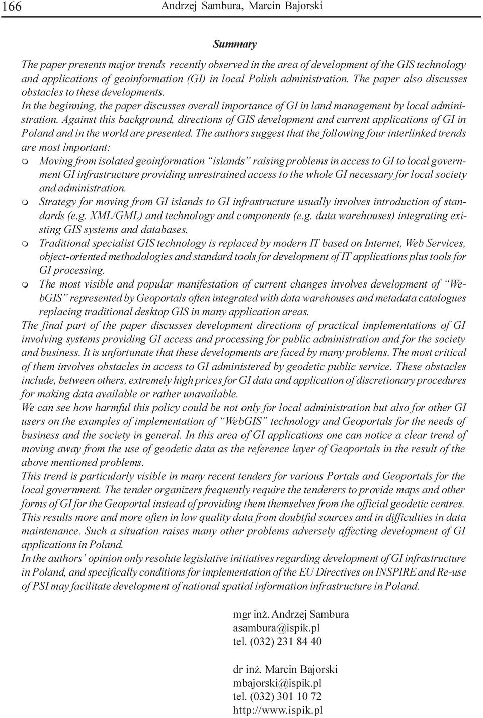 Against this background, directions of GIS development and current applications of GI in Poland and in the world are presented.