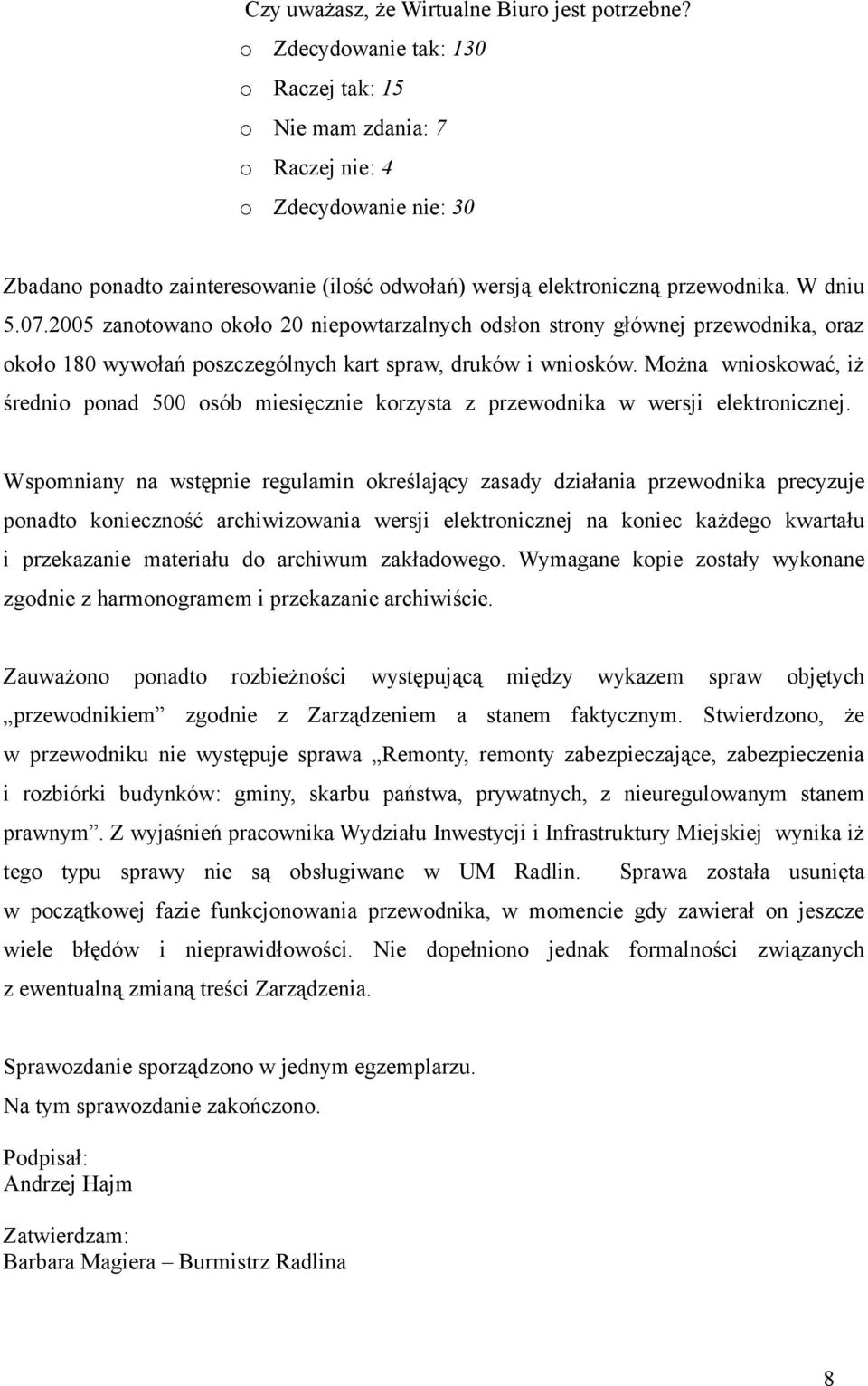 2005 zantwan kł 20 niepwtarzalnych dsłn strny głównej przewdnika, raz kł 180 wywłań pszczególnych kart spraw, druków i wnisków.