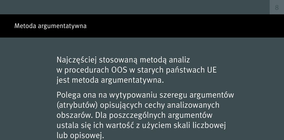 Polega ona na wytypowaniu szeregu argumentów (atrybutów) opisujących cechy