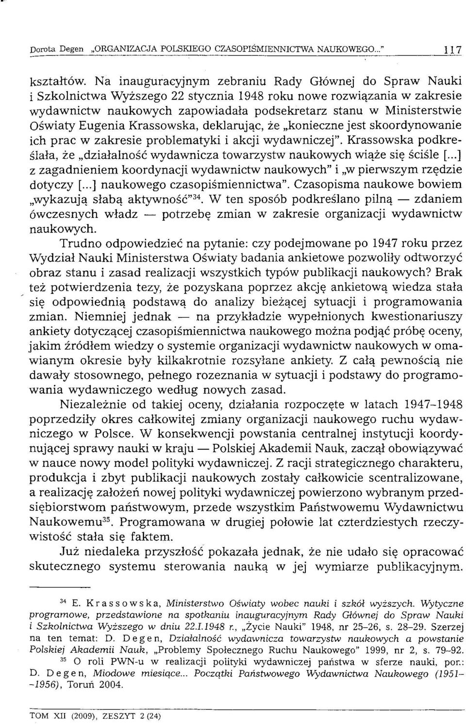 Oświaty Eugenia Krassowska, deklarując, że konieczne jest skoordynowanie ich prac w zakresie problematyki i akcji wydawniczej".