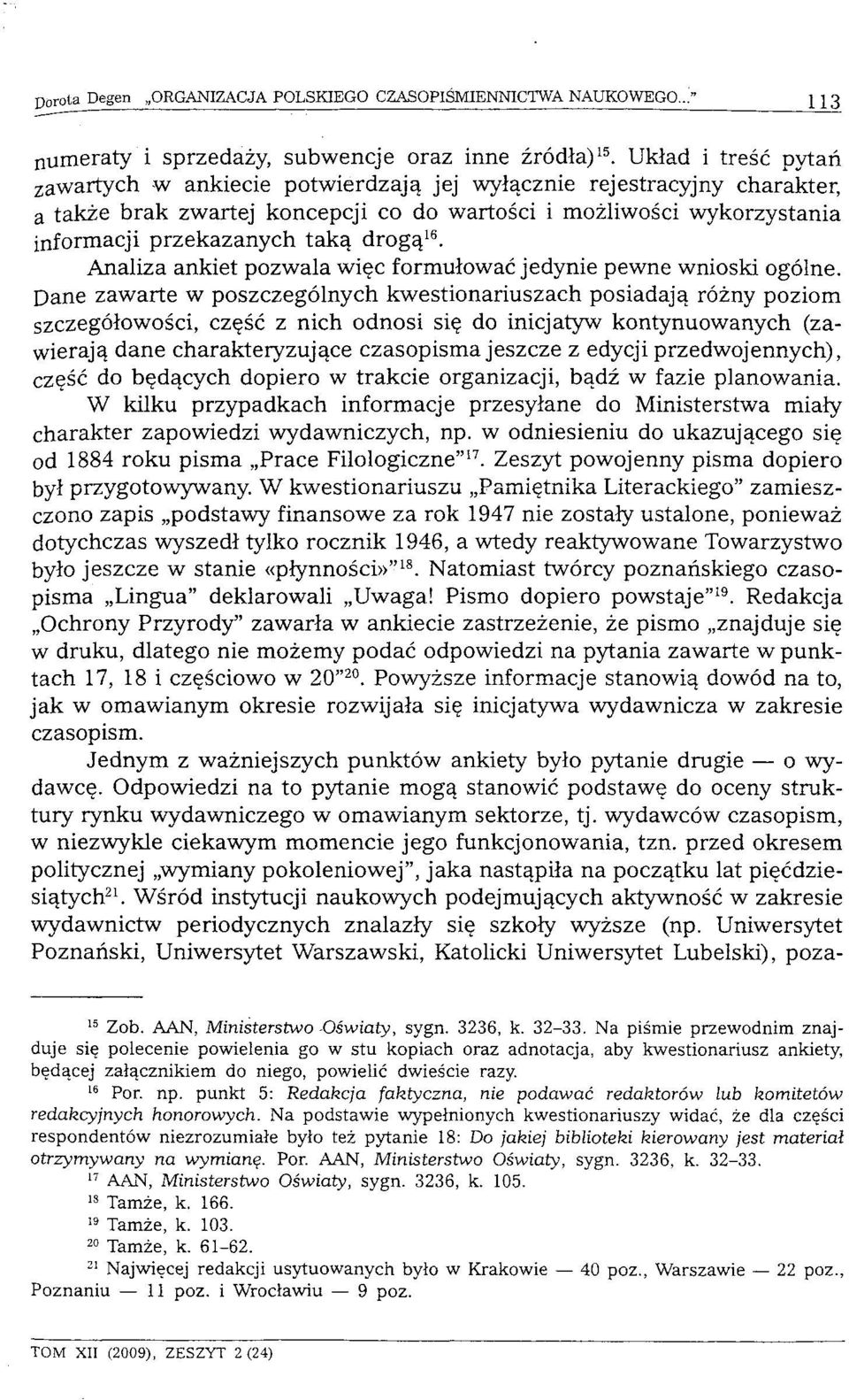 drogą 16. Analiza ankiet pozwala więc formułować jedynie pewne wnioski ogólne.