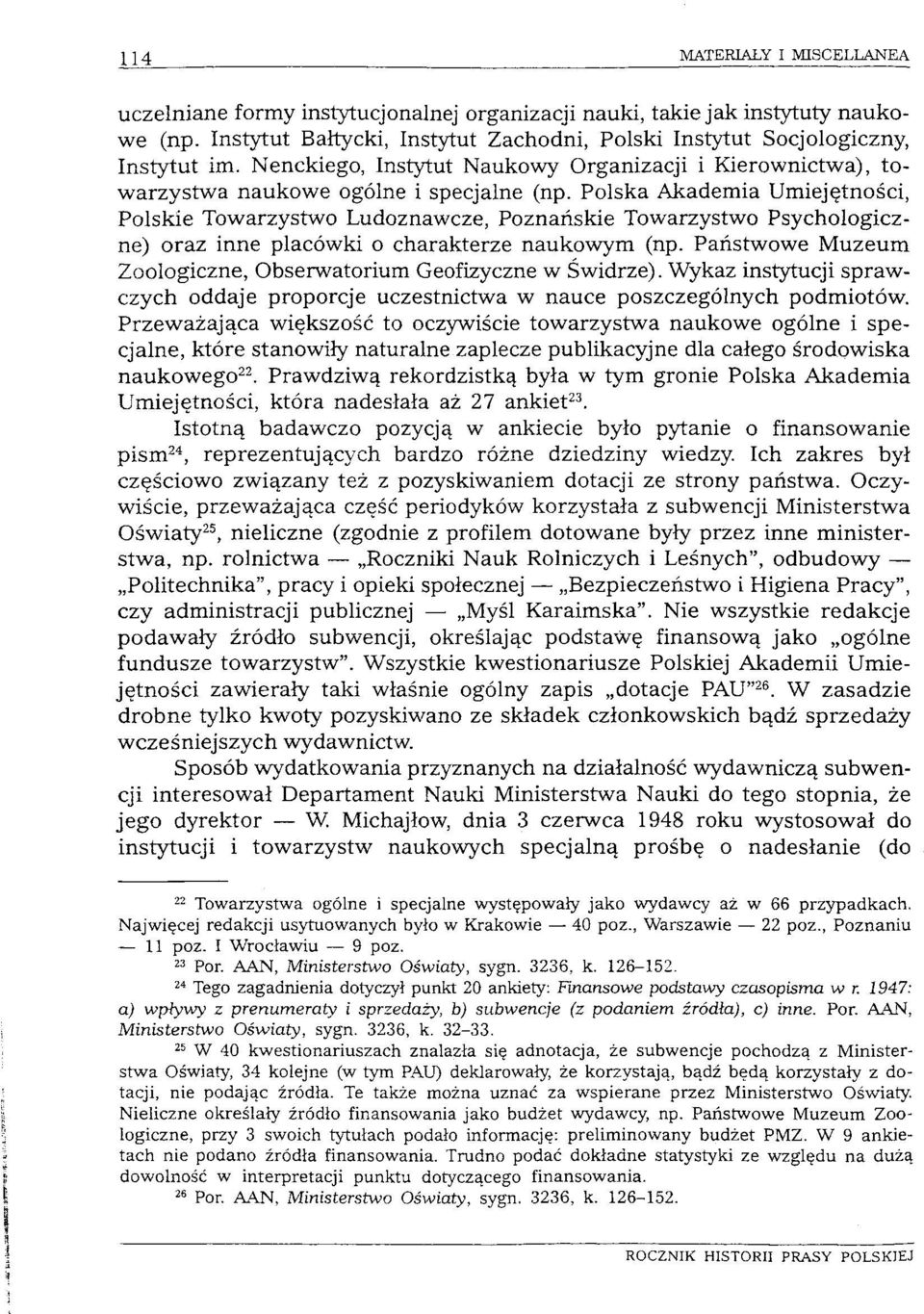 Polska Akademia Umiejętności, Polskie Towarzystwo Ludoznawcze, Poznańskie Towarzystwo Psychologiczne) oraz inne placówki o charakterze naukowym (np.