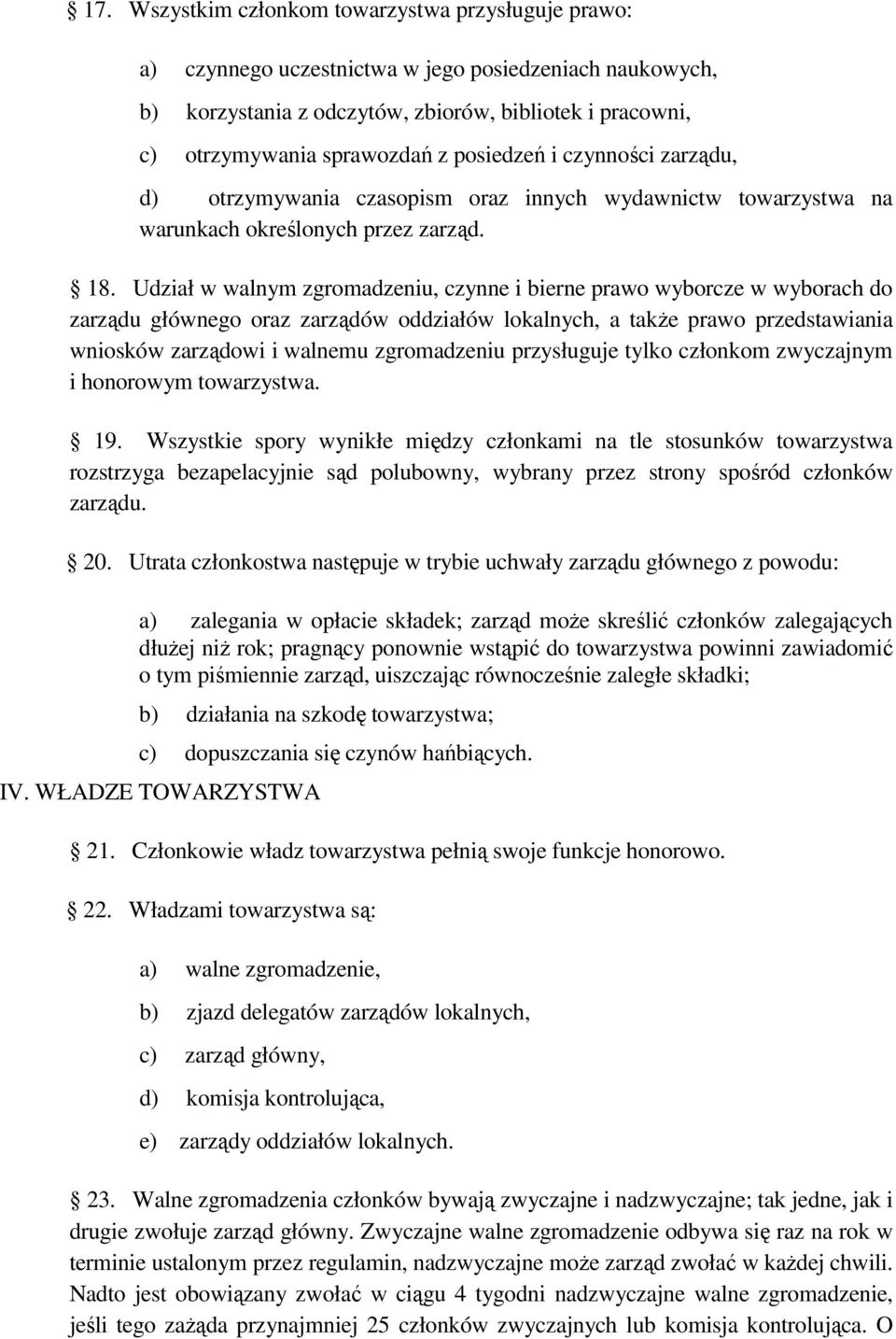 Udział w walnym zgromadzeniu, czynne i bierne prawo wyborcze w wyborach do zarządu głównego oraz zarządów oddziałów lokalnych, a takŝe prawo przedstawiania wniosków zarządowi i walnemu zgromadzeniu