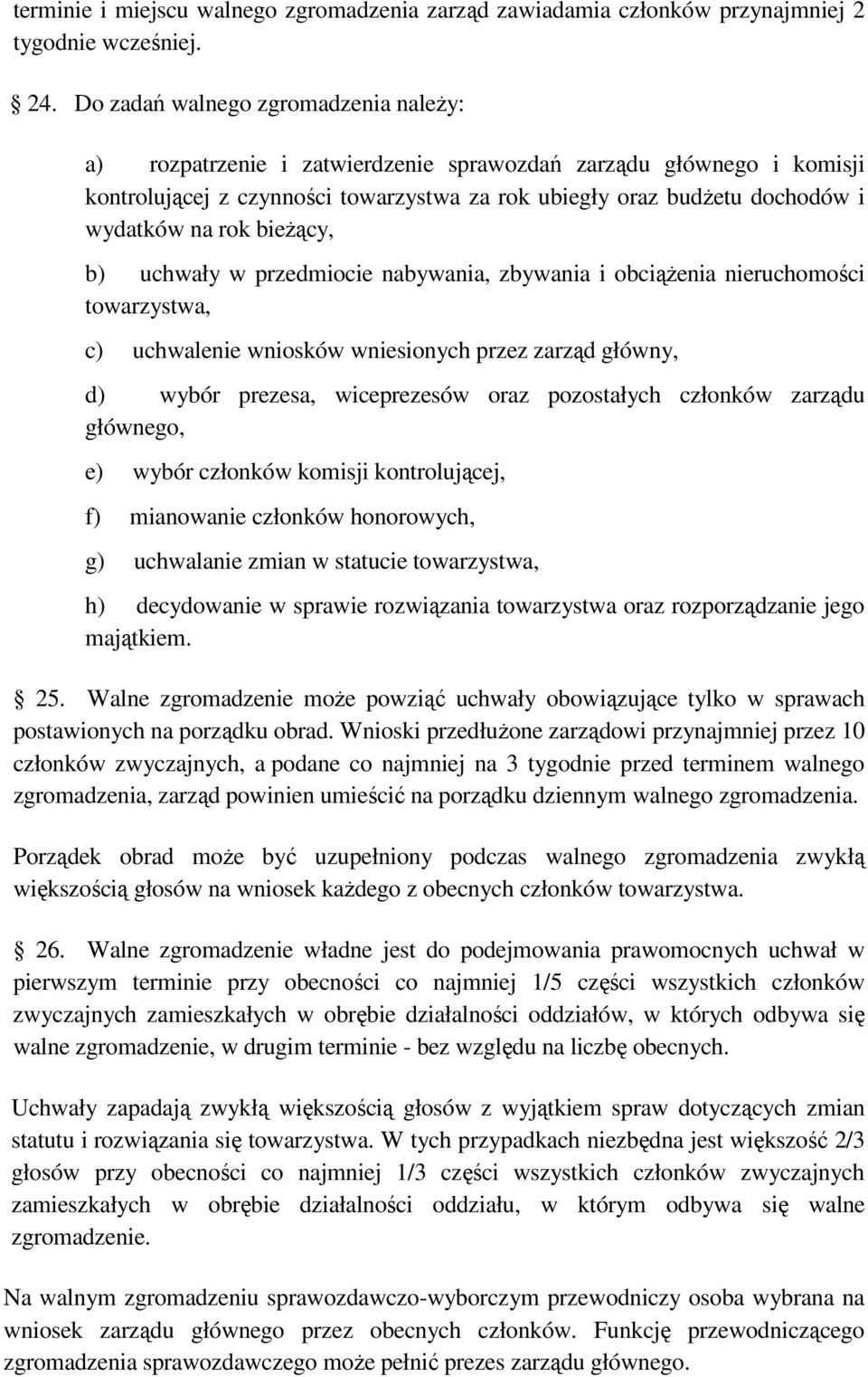 rok bieŝący, b) uchwały w przedmiocie nabywania, zbywania i obciąŝenia nieruchomości towarzystwa, c) uchwalenie wniosków wniesionych przez zarząd główny, d) wybór prezesa, wiceprezesów oraz