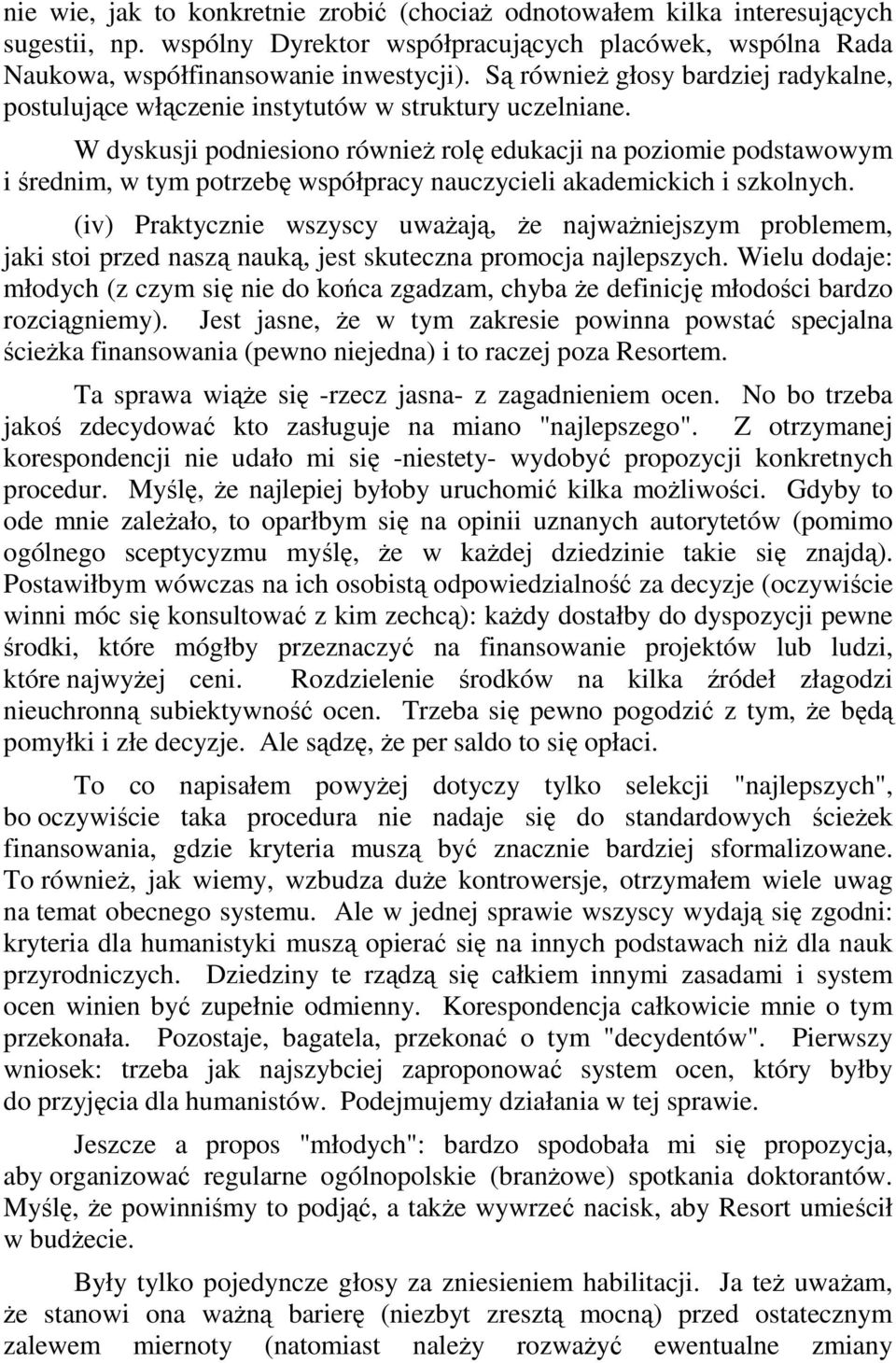 W dyskusji podniesiono również rolę edukacji na poziomie podstawowym i średnim, w tym potrzebę współpracy nauczycieli akademickich i szkolnych.