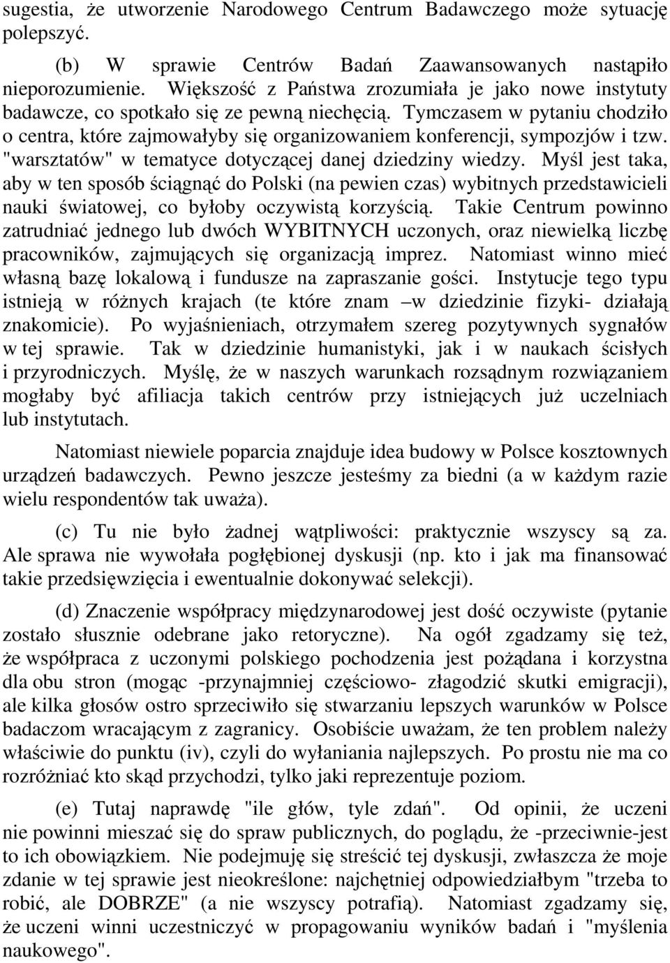 Tymczasem w pytaniu chodziło o centra, które zajmowałyby się organizowaniem konferencji, sympozjów i tzw. "warsztatów" w tematyce dotyczącej danej dziedziny wiedzy.