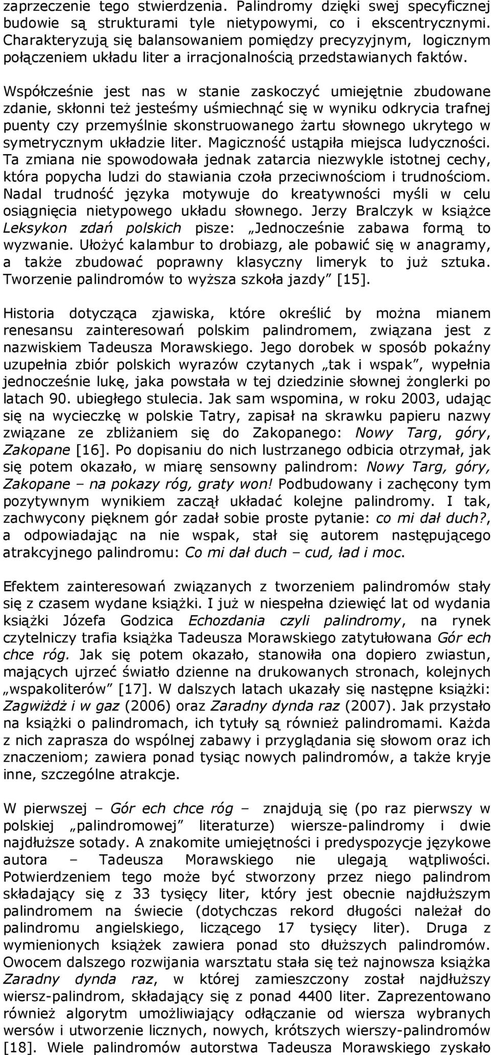 Współcześnie jest nas w stanie zaskoczyć umiejętnie zbudowane zdanie, skłonni teŝ jesteśmy uśmiechnąć się w wyniku odkrycia trafnej puenty czy przemyślnie skonstruowanego Ŝartu słownego ukrytego w