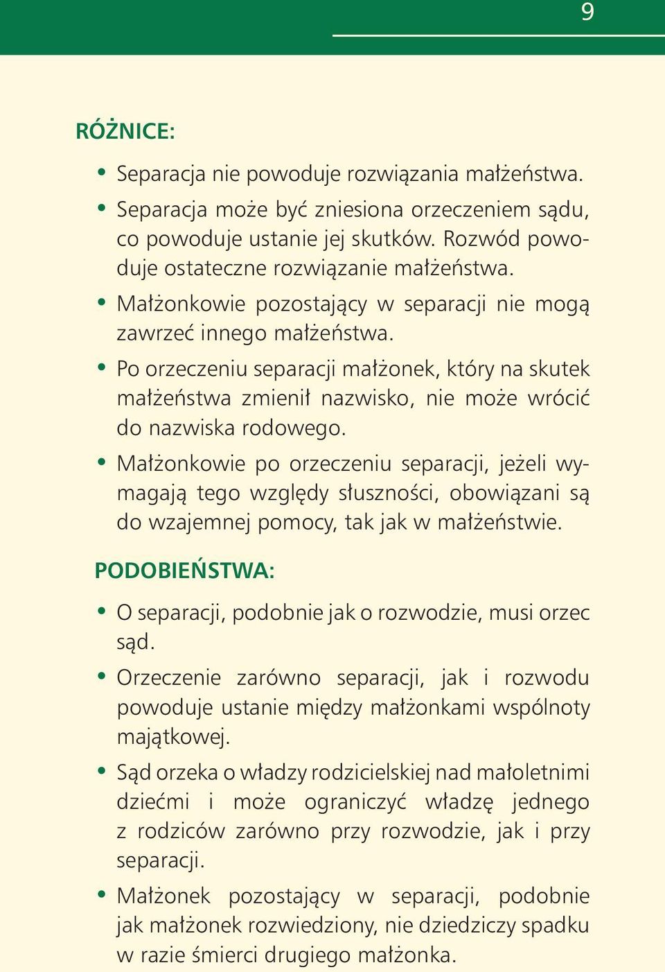 Ma onkowie po orzeczeniu separacji, je eli wymagajà tego wzgl dy s usznoêci, obowiàzani sà do wzajemnej pomocy, tak jak w ma eƒstwie.