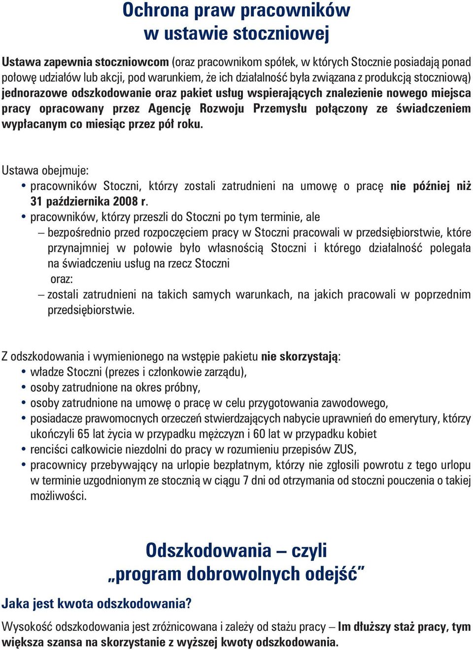 wypłacanym co miesiąc przez pół roku. Ustawa obejmuje: pracowników Stoczni, którzy zostali zatrudnieni na umowę o pracę nie później niż 31 października 2008 r.