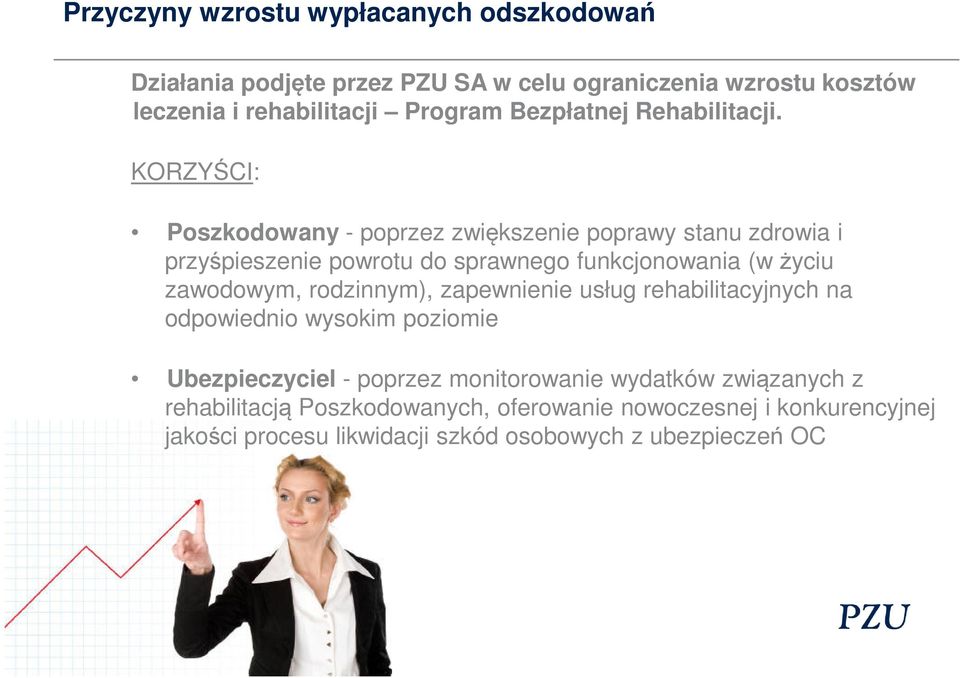 KORZYŚCI: Poszkodowany - poprzez zwiększenie poprawy stanu zdrowia i przyśpieszenie powrotu do sprawnego funkcjonowania (w życiu zawodowym,