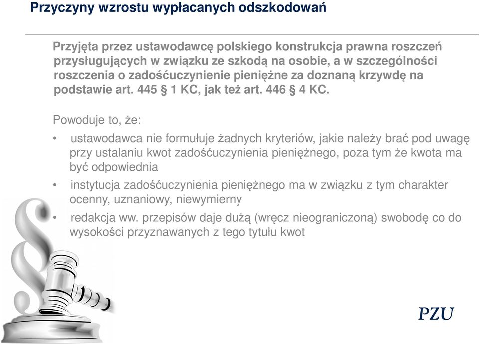 Powoduje to, że: ustawodawca nie formułuje żadnych kryteriów, jakie należy brać pod uwagę przy ustalaniu kwot zadośćuczynienia pieniężnego, poza tym że kwota ma być