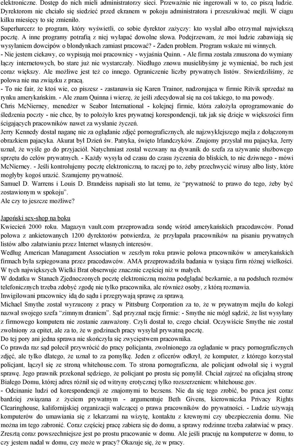 Superharcerz to program, który wyświetli, co sobie dyrektor zażyczy: kto wysłał albo otrzymał największą pocztę. A inne programy potrafią z niej wyłapać dowolne słowa.