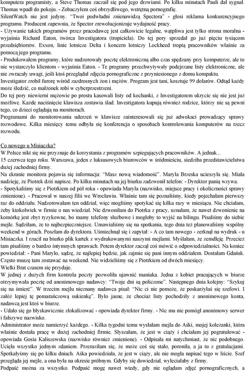 - Używanie takich programów przez pracodawcę jest całkowicie legalne, wątpliwa jest tylko strona moralna - wyjaśnia Richard Eaton, twórca Investigatora (tropiciela).