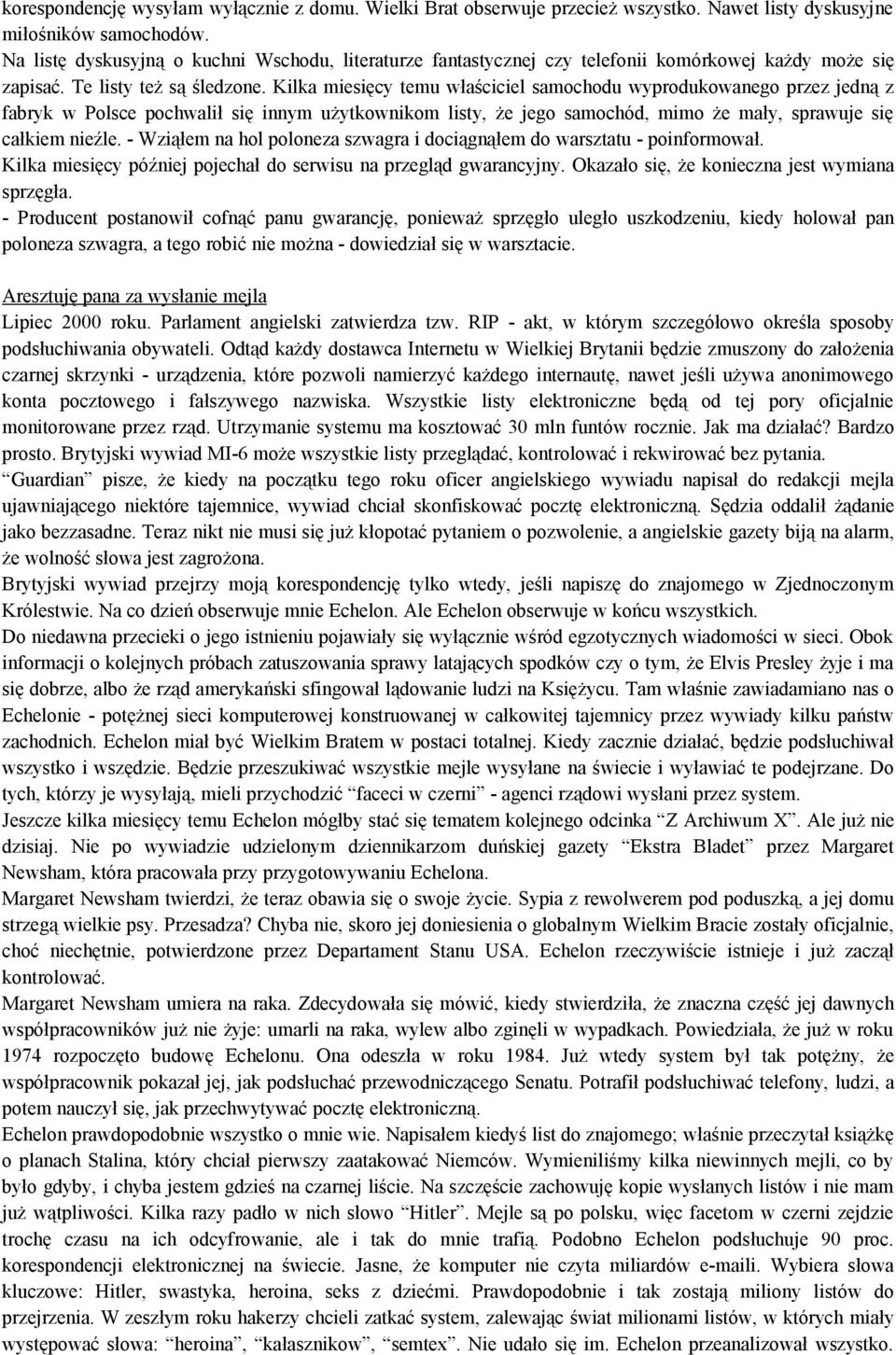 Kilka miesięcy temu właściciel samochodu wyprodukowanego przez jedną z fabryk w Polsce pochwalił się innym użytkownikom listy, że jego samochód, mimo że mały, sprawuje się całkiem nieźle.