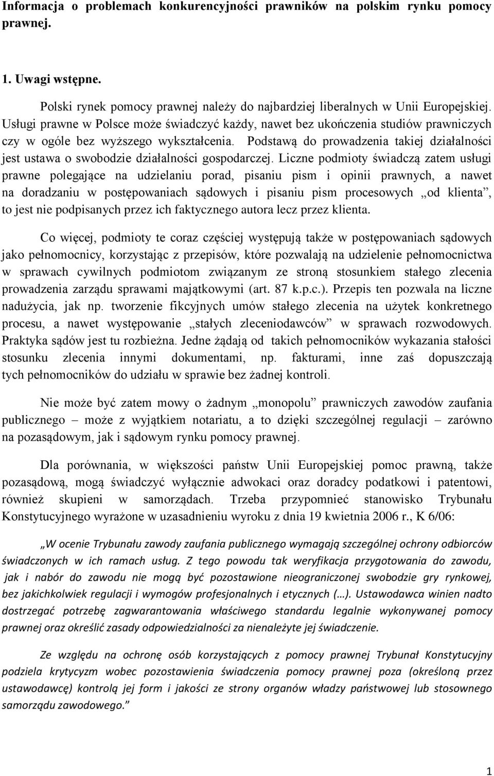 Podstawą do prowadzenia takiej działalności jest ustawa o swobodzie działalności gospodarczej.