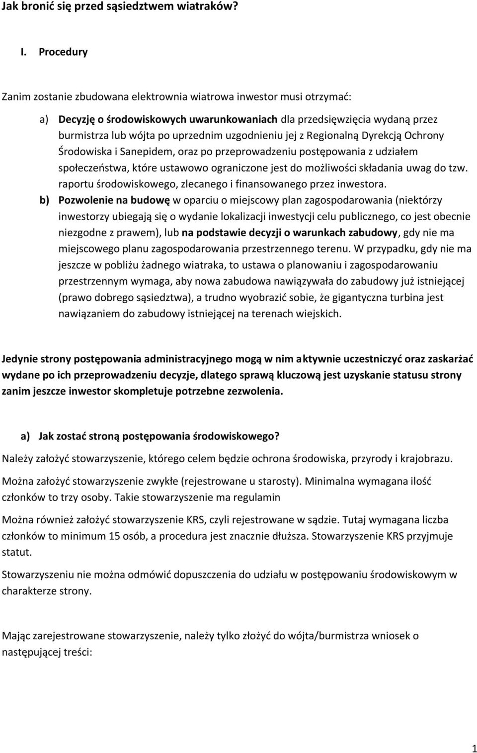 uzgodnieniu jej z Regionalną Dyrekcją Ochrony Środowiska i Sanepidem, oraz po przeprowadzeniu postępowania z udziałem społeczeostwa, które ustawowo ograniczone jest do możliwości składania uwag do