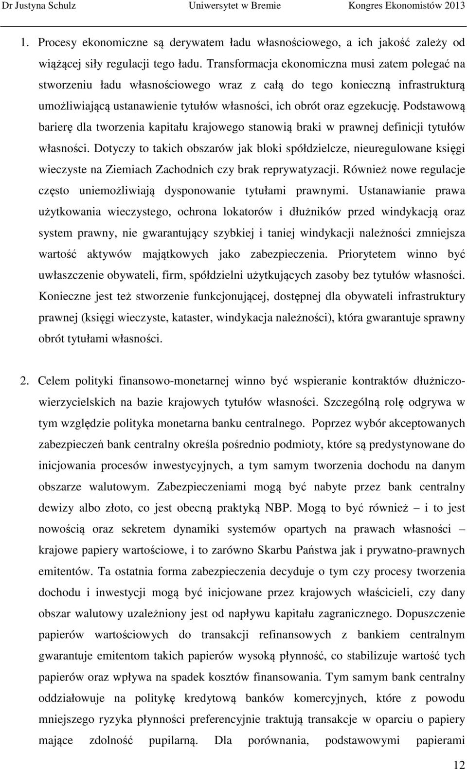 Podstawową barierę dla tworzenia kapitału krajowego stanowią braki w prawnej definicji tytułów własności.