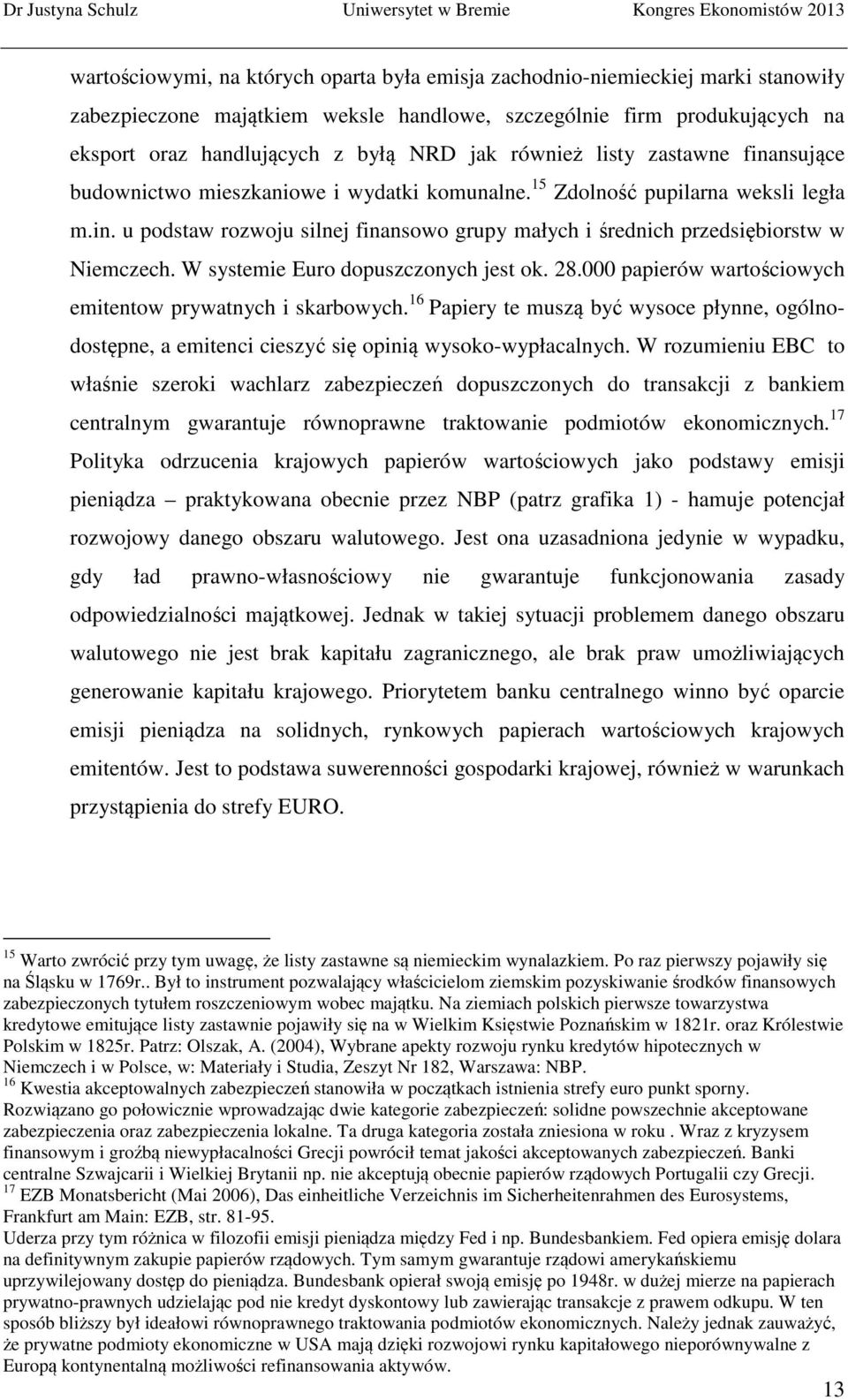 W systemie Euro dopuszczonych jest ok. 28.000 papierów wartościowych emitentow prywatnych i skarbowych.