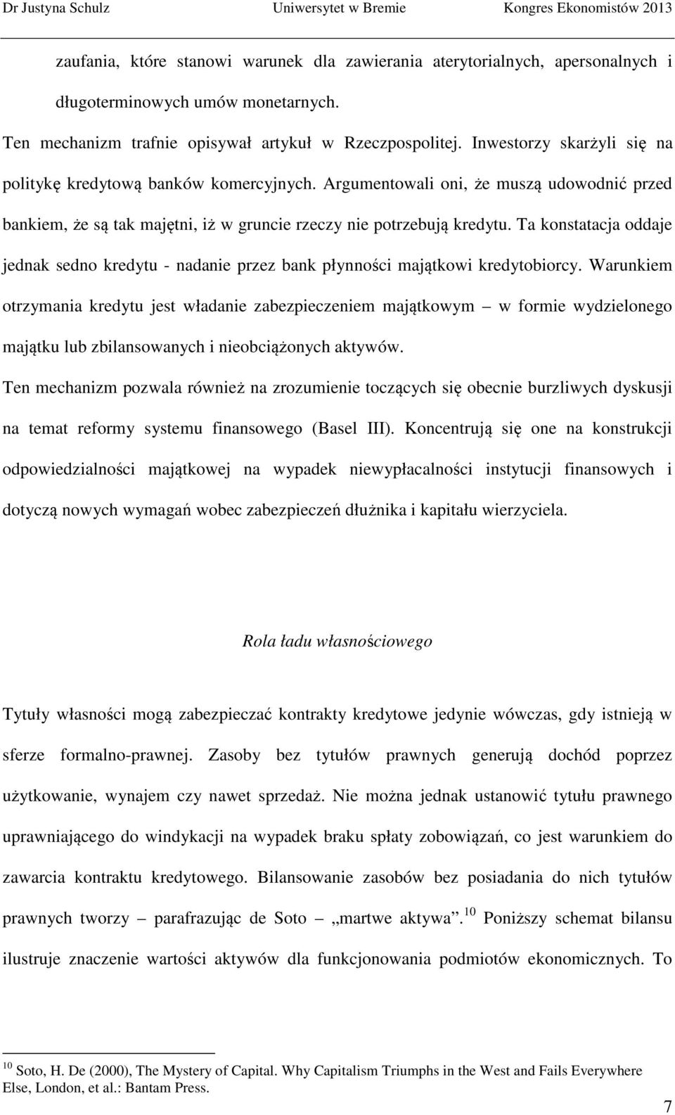 Ta konstatacja oddaje jednak sedno kredytu - nadanie przez bank płynności majątkowi kredytobiorcy.