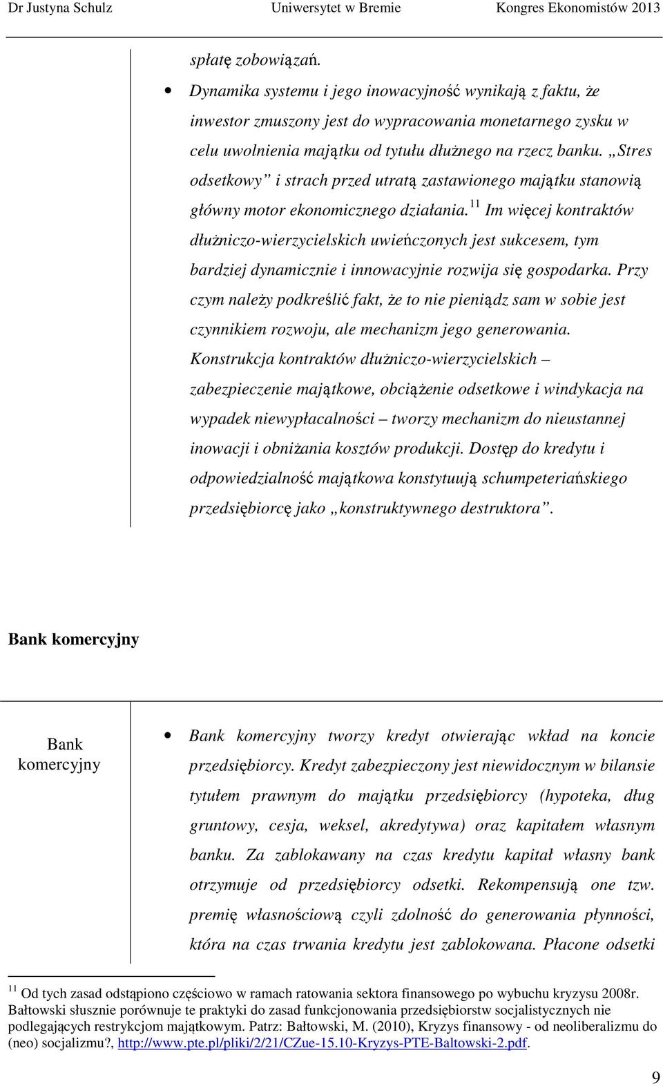 11 Im więcej kontraktów dłużniczo-wierzycielskich uwieńczonych jest sukcesem, tym bardziej dynamicznie i innowacyjnie rozwija się gospodarka.