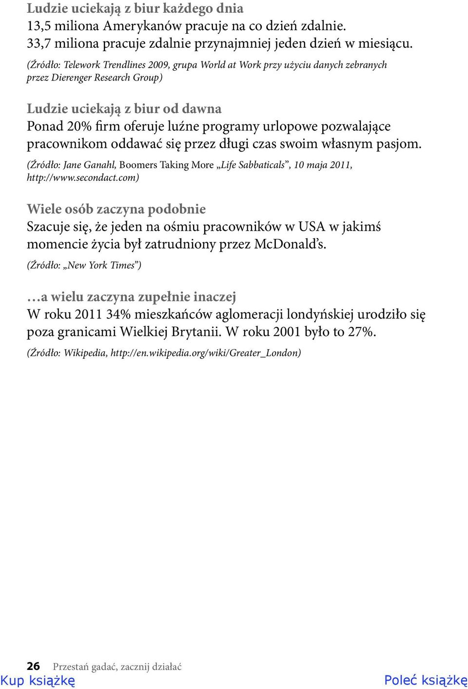 pozwalające pracownikom oddawać się przez długi czas swoim własnym pasjom. (Źródło: Jane Ganahl, Boomers Taking More Life Sabbaticals, 10 maja 2011, http://www.secondact.