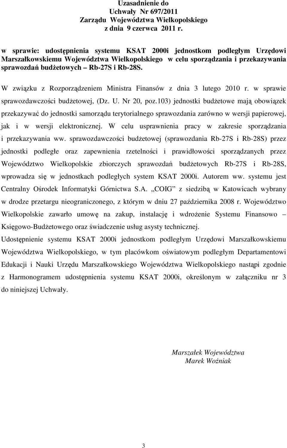 W związku z Rozporządzeniem Ministra Finansów z dnia 3 lutego 2010 r. w sprawie sprawozdawczości budŝetowej, (Dz. U. Nr 20, poz.
