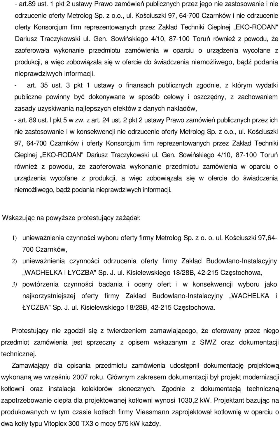 Sowińskiego 4/10, 87-100 Toruń równieŝ z powodu, Ŝe zaoferowała wykonanie przedmiotu zamówienia w oparciu o urządzenia wycofane z produkcji, a więc zobowiązała się w ofercie do świadczenia