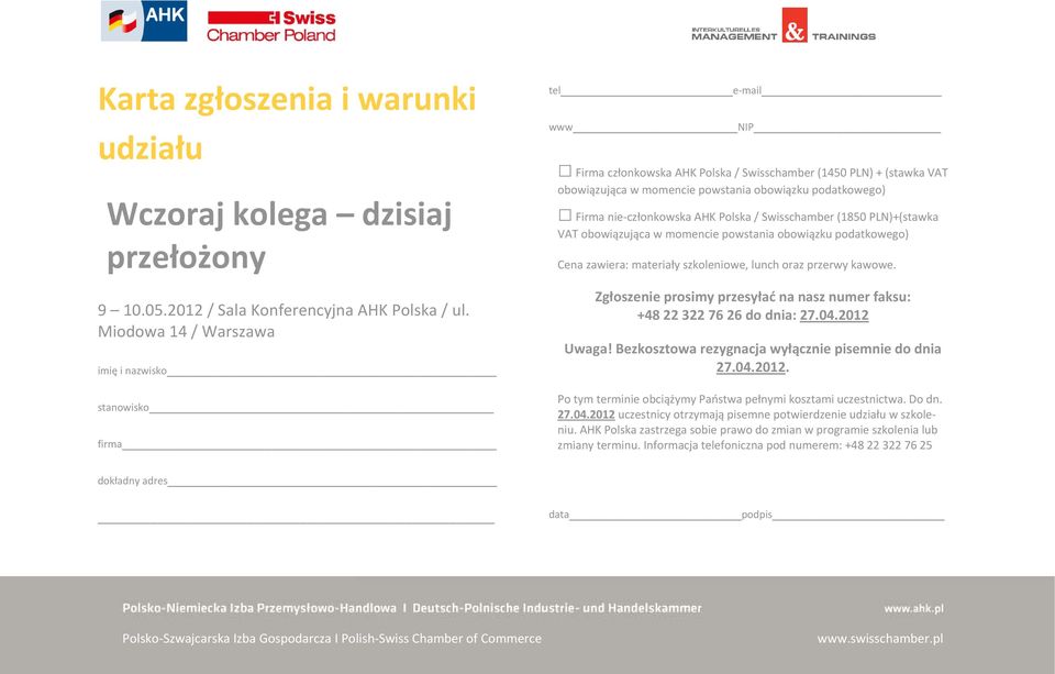 Firma nie członkowska AHK Polska / Swisschamber (1850 PLN)+(stawka VAT obowiązująca w momencie powstania obowiązku podatkowego) Cena zawiera: materiały szkoleniowe, lunch oraz przerwy kawowe.