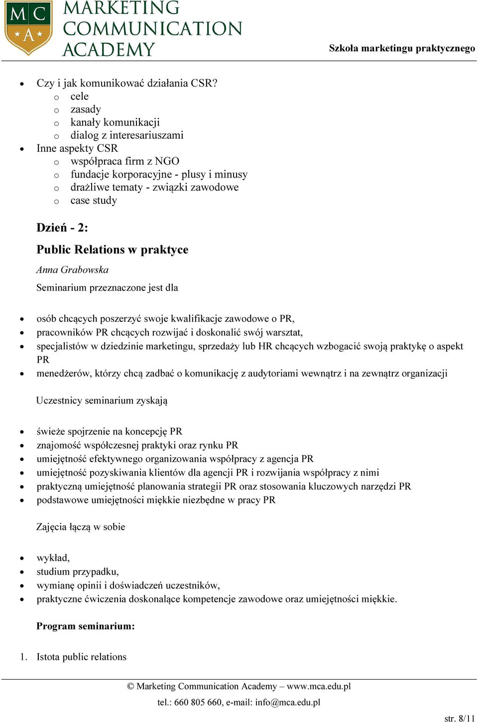 Relatins w praktyce Anna Grabwska Seminarium przeznaczne jest dla sób chcących pszerzyć swje kwalifikacje zawdwe PR, pracwników PR chcących rzwijać i dsknalić swój warsztat, specjalistów w dziedzinie