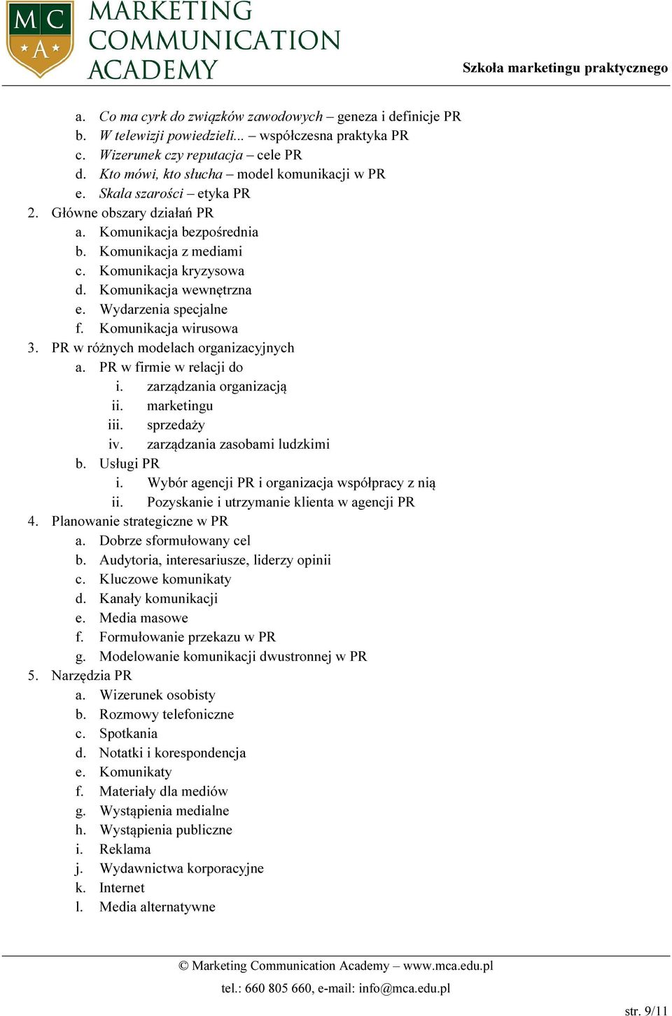 PR w różnych mdelach rganizacyjnych a. PR w firmie w relacji d i. zarządzania rganizacją ii. marketingu iii. sprzedaży iv. zarządzania zasbami ludzkimi b. Usługi PR i.