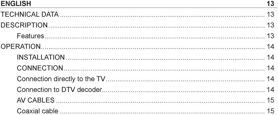 .. 14 CONNECTION... 14 Connection directly to the TV.