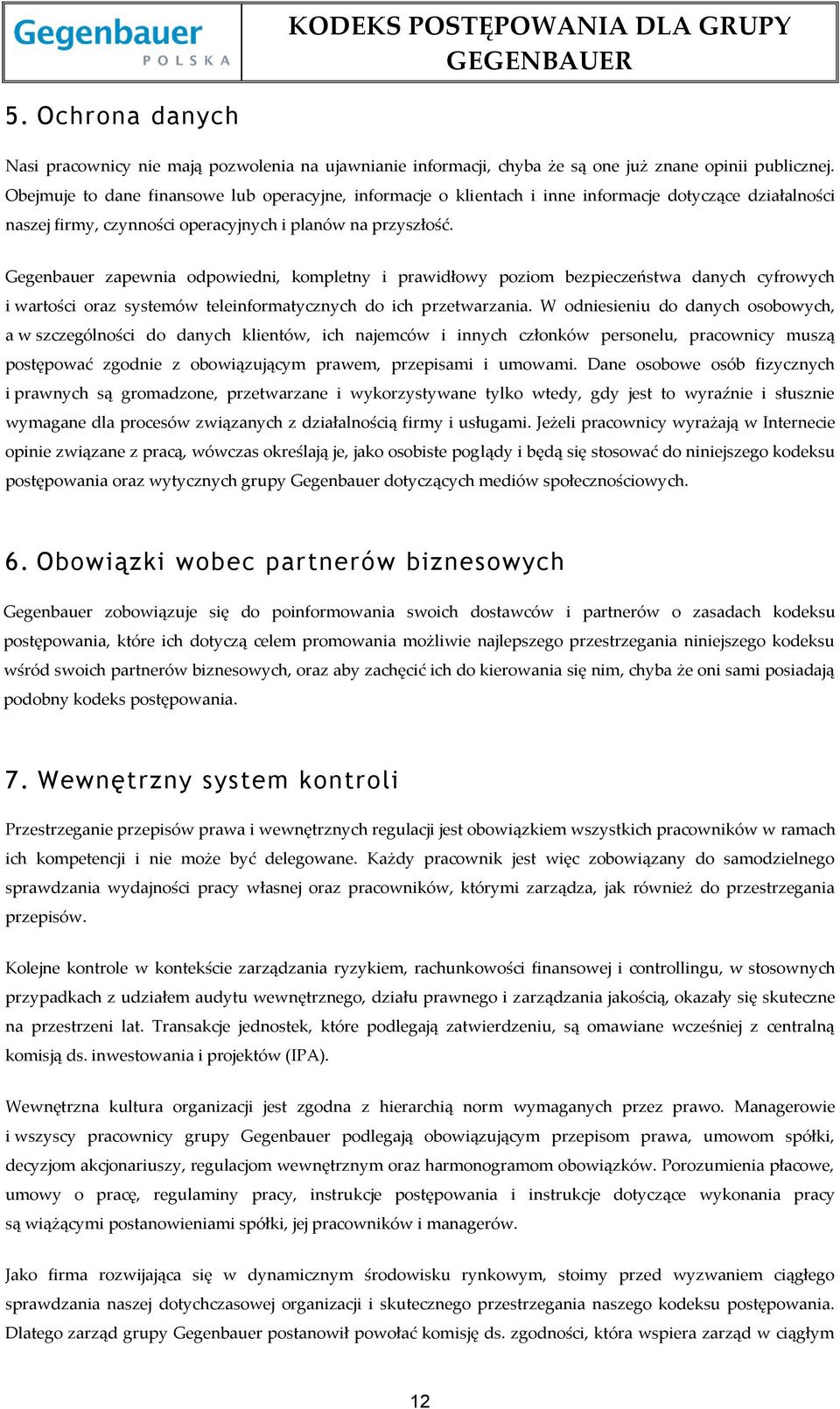 Gegenbauer zapewnia odpowiedni, kompletny i prawidłowy poziom bezpieczeństwa danych cyfrowych i wartości oraz systemów teleinformatycznych do ich przetwarzania.