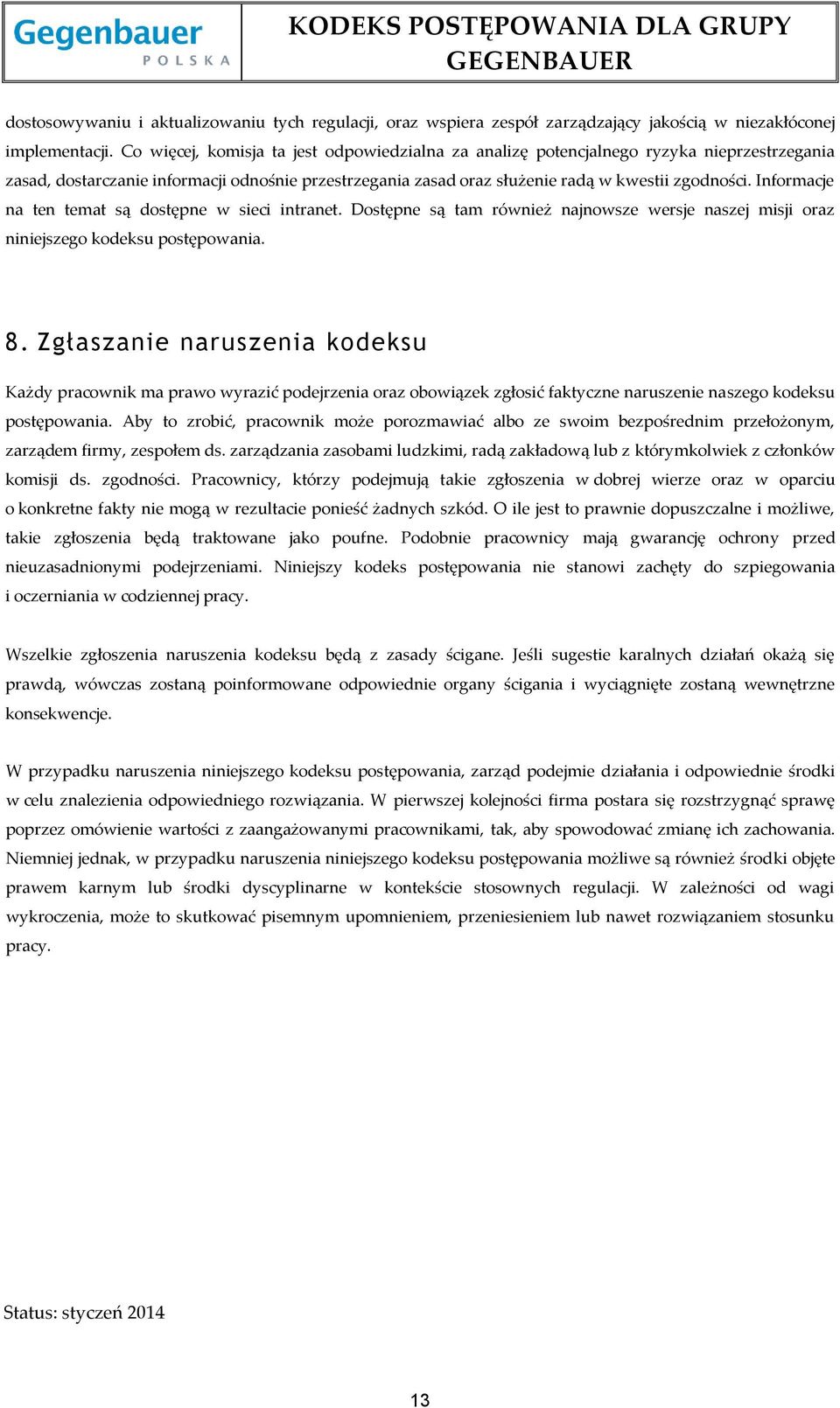 Informacje na ten temat są dostępne w sieci intranet. Dostępne są tam również najnowsze wersje naszej misji oraz niniejszego kodeksu postępowania. 8.