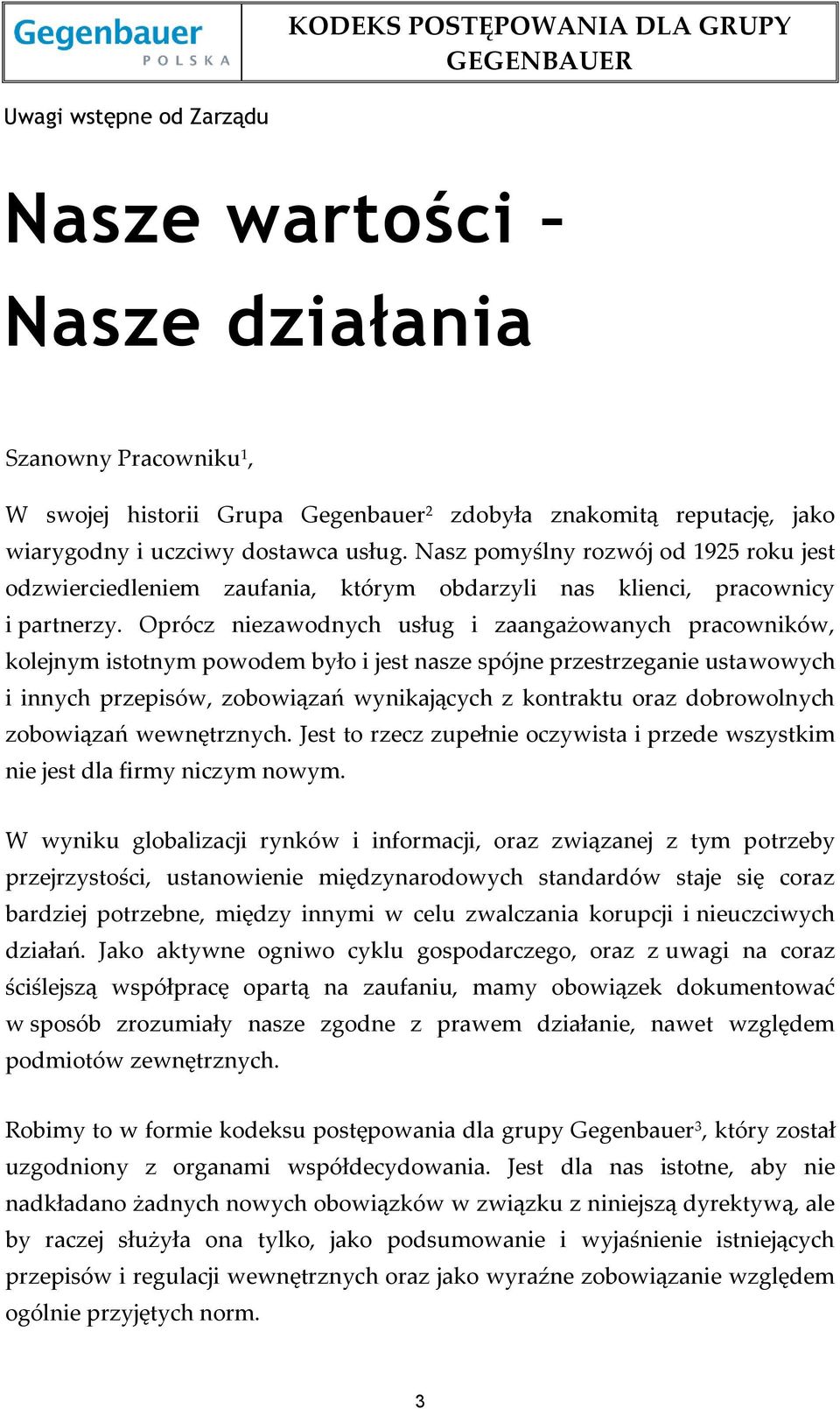 Oprócz niezawodnych usług i zaangażowanych pracowników, kolejnym istotnym powodem było i jest nasze spójne przestrzeganie ustawowych i innych przepisów, zobowiązań wynikających z kontraktu oraz