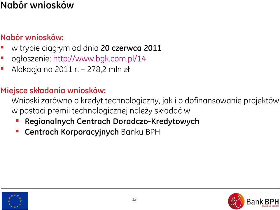 278,2 mln zł Miejsce składania wniosków: Wnioski zarówno o kredyt technologiczny, jak i o