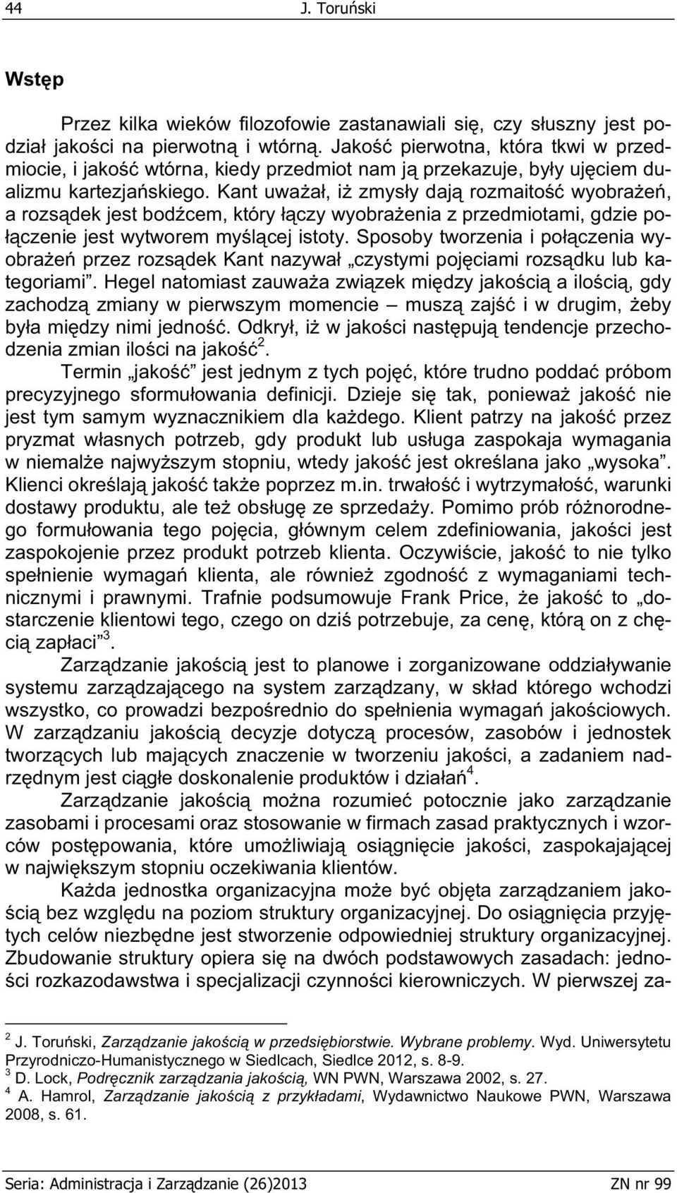 Kant uwa a, i zmys y daj rozmaito wyobra e, a rozs dek jest bod cem, który czy wyobra enia z przedmiotami, gdzie po- czenie jest wytworem my l cej istoty.