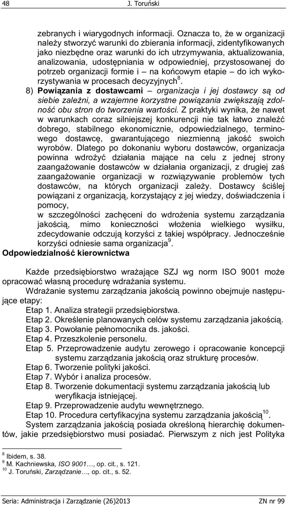 odpowiedniej, przystosowanej do potrzeb organizacji formie i na ko cowym etapie do ich wykorzystywania w procesach decyzyjnych 8.