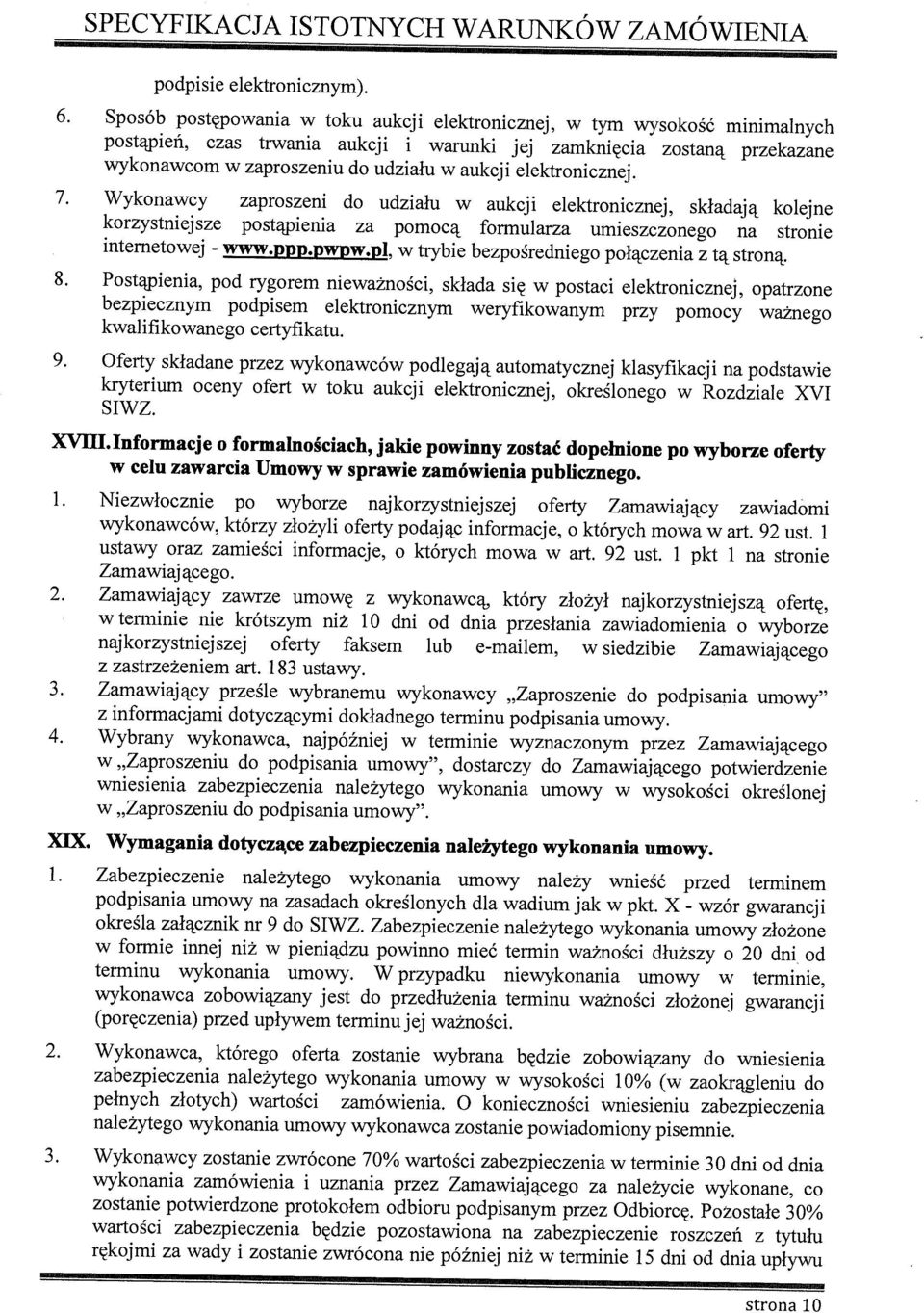 elektronicznej. 7. Wykonawcy zaproszeni do udziału w aukcji elektronicznej, składają kolejne korzystniejsze postąpienia za pomocą formularza umieszczonego na stronie internetowej - www.ppp.pwpw.